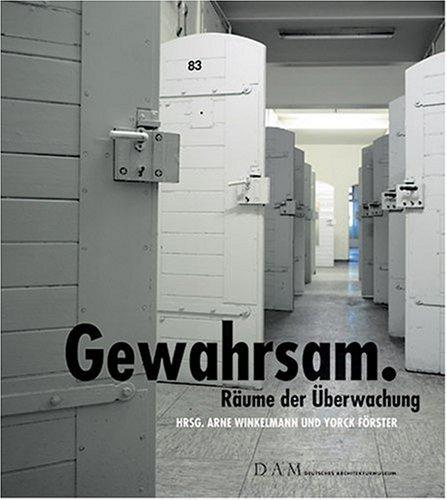 Gewahrsam: Räume der Überwachung. Erscheint anlässlich der Ausstellung "Gewahrsam. Räume der Überwachung" im ehemaligen Polizeigewahrsam Frankfurt vom 20. April 2007 bis 17. Juni 2007