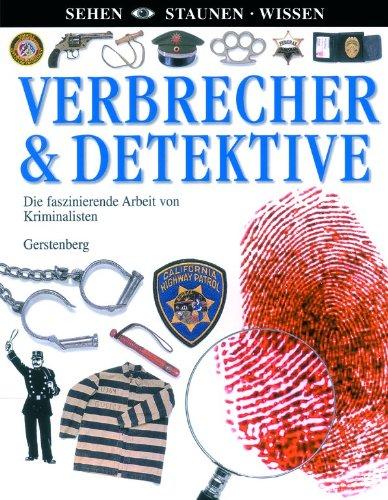 Verbrecher & Detektive: Die faszinierende Arbeit von Kriminalisten