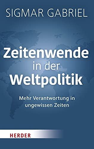 Zeitenwende in der Weltpolitik: Mehr Verantwortung in ungewissen Zeiten (HERDER spektrum)