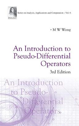 INTRODUCTION TO PSEUDO-DIFFERENTIAL OPERATORS, AN (3RD EDITION) (Series Om Analysis, Applications and Computation, Band 6)