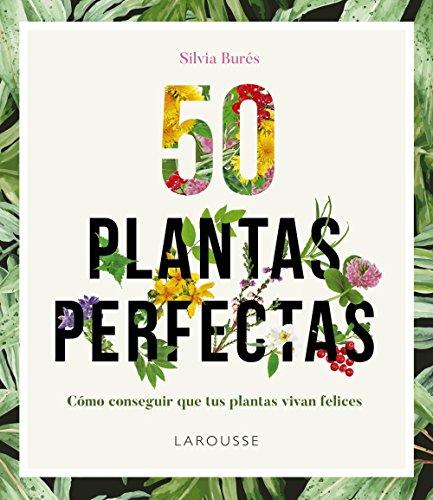 50 plantas perfectas (LAROUSSE - Libros Ilustrados/ Prácticos - Ocio y naturaleza - Jardinería)