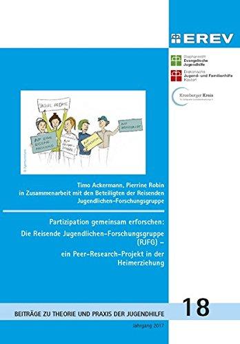 Partizipation gemeinsam erforschen: Die Reisende Jugendlichen-Forschungsgruppe (RJFG) - ein Peer-Research-Projekt in der Heimerziehung (Beiträge zur Theorie und Praxis der Jugendhilfe)