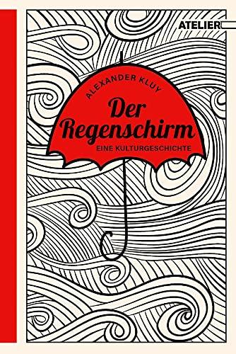 Der Regenschirm: Eine Kulturgeschichte