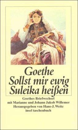 Sollst mir ewig Suleika heißen: Goethes Briefwechsel mit Marianne und Johann Jakob Willemer (insel taschenbuch)