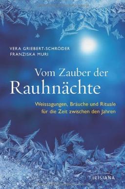 Vom Zauber der Rauhnächte: Weissagungen, Rituale und Bräuche für die Zeit zwischen den Jahren