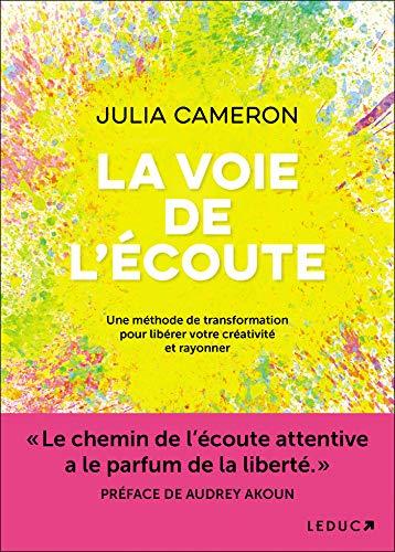 La voie de l'écoute : une méthode de transformation pour libérer votre créativité et rayonner