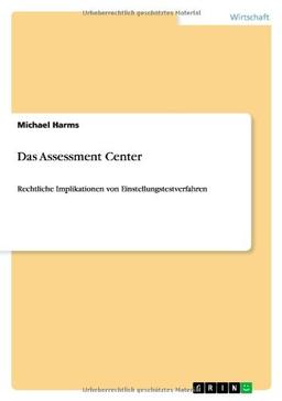 Das Assessment Center: Rechtliche Implikationen von Einstellungstestverfahren