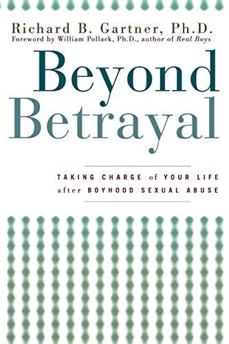 Beyond Betrayal: Taking Charge of Your Life After Boyhood Sexual Abuse