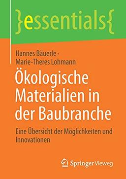 Ökologische Materialien in der Baubranche: Eine Übersicht der Möglichkeiten und Innovationen (essentials)