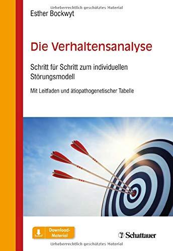 Die Verhaltensanalyse: Schritt für Schritt zum individuellen Störungsmodell. Mit Leitfaden und ätiopathogenetischer Tabelle: Schritt fr Schritt zum ... Leitfaden und tiopathogenetischer Tabelle