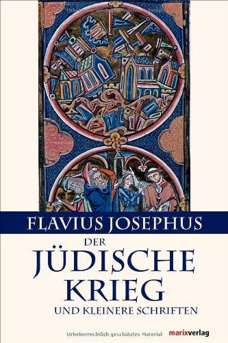 Geschichte des Jüdischen Krieges -  Kleinere Schriften: Mit der Paragraphenzählung nach Benedict Niese