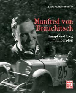 Manfred von Brauchitsch: Kampf und Sieg im Silberpfeil