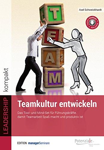 Teamkultur entwickeln. Das Tool- und Mindset für Führungskräfte, damit Teamarbeit Spaß macht und produktiv ist