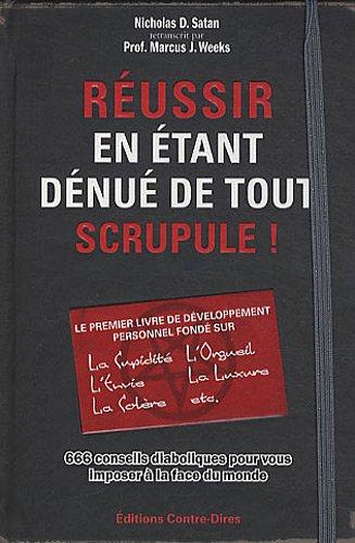 Réussir en étant dénué de tout scrupule ! : 666 conseils diaboliques pour vous imposer à la face du monde