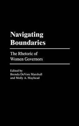 Navigating Boundaries: The Rhetoric of Women Governors (Praeger Series in Political Communication)