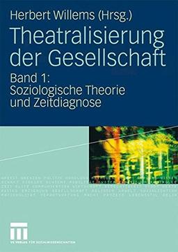 Theatralisierung der Gesellschaft: Band 1: Soziologische Theorie und Zeitdiagnose