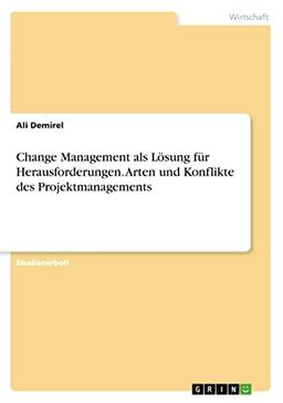 Change Management als Lösung für Herausforderungen. Arten und Konflikte des Projektmanagements