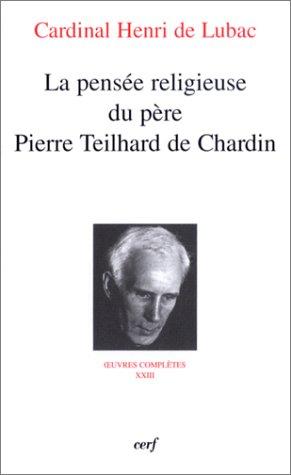 Oeuvres complètes. Vol. 23. La pensée religieuse du père Pierre Teilhard de Chardin : septième section, Teilhard de Chardin