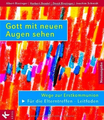 Gott mit neuen Augen sehen. Wege zur Erstkommunion. Für die Elterntreffen - Leitfaden