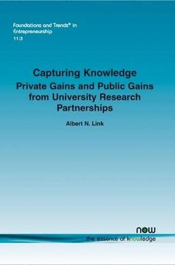 Capturing Knowledge: Private Gains and Public Gains from University Research Partnerships (Foundations and Trends in Entrepreneurship)