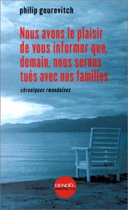 Nous avons le plaisir de vous informer que, demain, nous serons tués avec nos familles : chroniques rwandaises