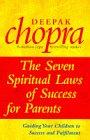 The Seven Spiritual Laws of Success for Parents: Guiding Your Children to Success and Fulfilment