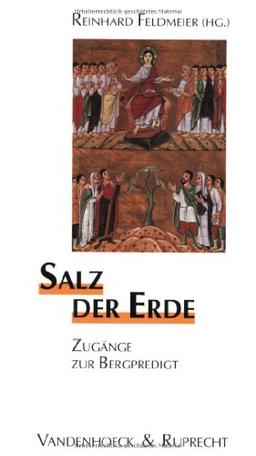 Salz der Erde. Zugänge zur Bergpredigt (Biblisch-Theologische Schwerpunkte)