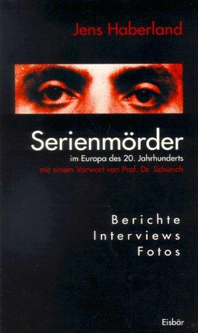 Serienmörder im Europa des 20. Jahrhunderts. Berichte. Interviews. Fotos