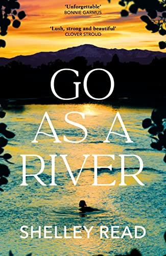 Go as a River: A soaring, heartstopping coming-of-age novel of female resilience and becoming, for fans of WHERE THE CRAWDADS SING