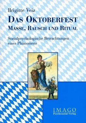 Das Oktoberfest - Masse, Rausch und Ritual