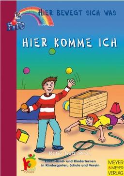 Hier komme Ich: Eltern-Kind- und Kinderturnen in Kindergarten, Schule und Verein