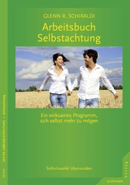 Arbeitsbuch Selbstachtung: Selbstzweifel überwinden. Ein wirksames Programm, sich selbst mehr zu mögen