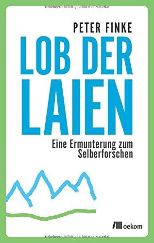 Lob der Laien: Eine Ermunterung zum Selberforschen