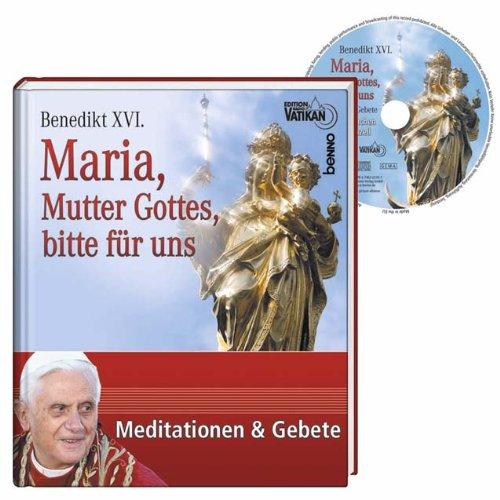 Maria, Mutter Gottes, bitte für uns: Meditationen & Gebete