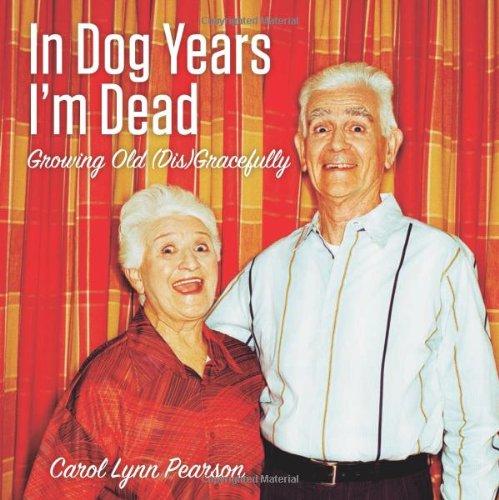 In Dog Years I'm Dead: Growing Old (Dis)Gracefully