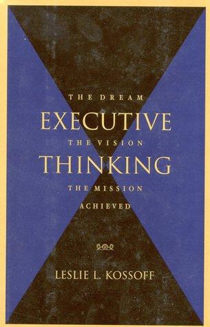 Executive Thinking: The Dream, the Vision, the Mission Achieved