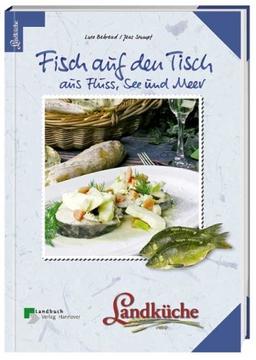 Fisch auf den Tisch: Aus Fluss, See und Meer. Landküche