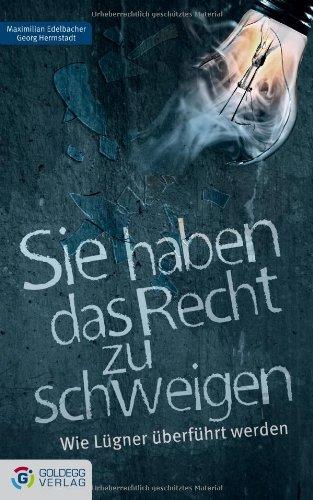 Sie haben das Recht zu schweigen: Wie Lügner überführt werden