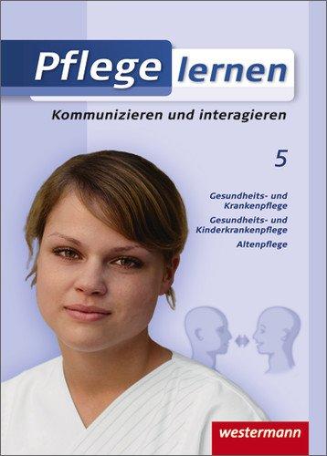 Pflege lernen: Kommunizieren und interagieren: Schülerband, 1. Auflage, 2008