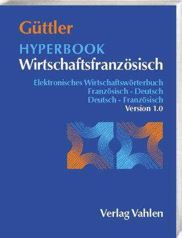 Hyperbook Wirtschaftsfranzösisch Version 1.0: Elektronisches Wirtschaftswörterbuch Französisch-Deutsch, Deutsch-Französisch