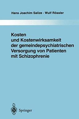 Kosten und Kostenwirksamkeit der gemeindepsychiatrischen Versorgung von Patienten mit Schizophrenie (Monographien aus dem Gesamtgebiete der Psychiatrie, 86, Band 86)