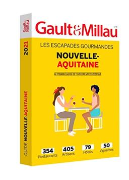 Nouvelle-Aquitaine 2021 : les escapades gourmandes : 354 restaurants, 405 artisans, 79 hôtels, 50 vignerons