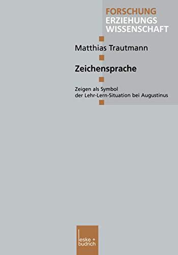 Zeichensprache: Zeigen als Symbol der Lehr-Lern-Situation bei Augustinus (Forschung Erziehungswissenschaft, 106, Band 106)