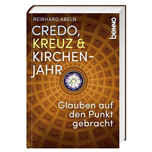 Credo, Kreuz & Kirchenjahr: Glauben auf den Punkt gebracht