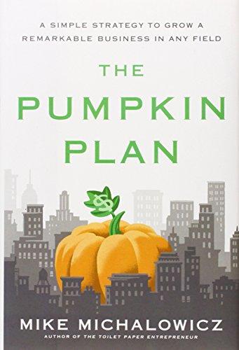 The Pumpkin Plan: A Simple Strategy to Grow a Remarkable Business in Any Field