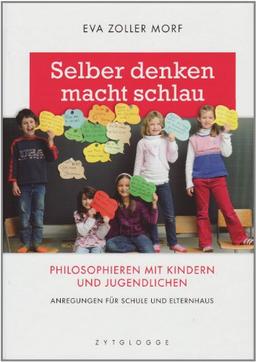 Selber denken macht schlau: Philosophieren mit Kindern und Jugendlichen