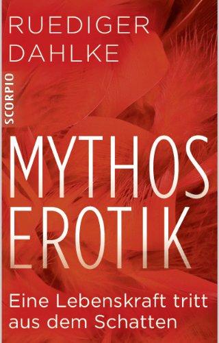 Mythos Erotik: Eine Lebenskraft tritt aus dem Schatten