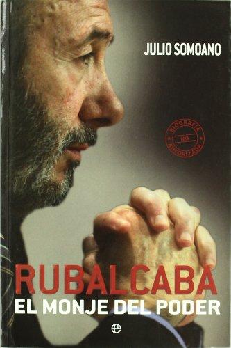 Rubalcaba : el monje del poder (Biografias Y Memorias)