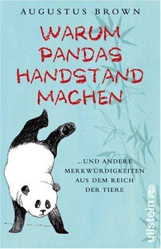 Warum Pandas Handstand machen: ...und andere Merkwürdigkeiten aus dem Reich der Tiere