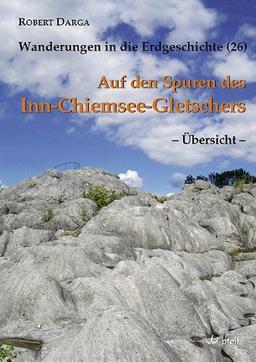 Wanderungen in die Erdgeschichte, band 26: Auf den Spuren des Inn-Chiemsee-Gletschers  Übersicht